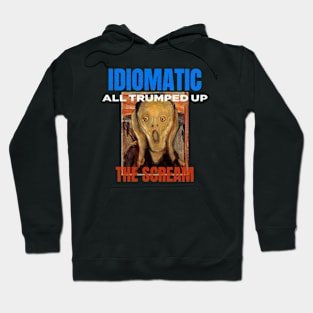 All Trumped Up Is the Idiomatic Scream Hoodie